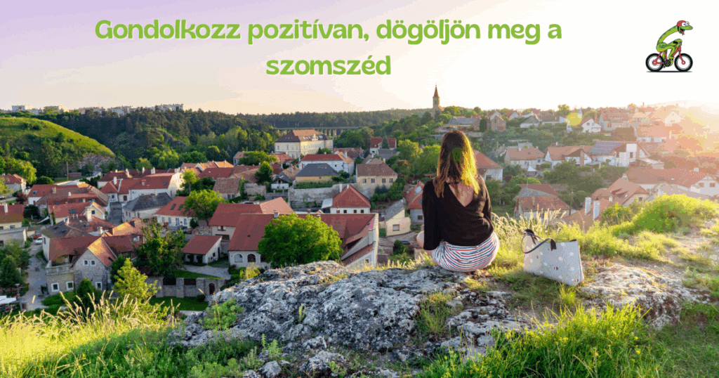 Gondolkozz pozitívan, dögöljön meg a szomszéd