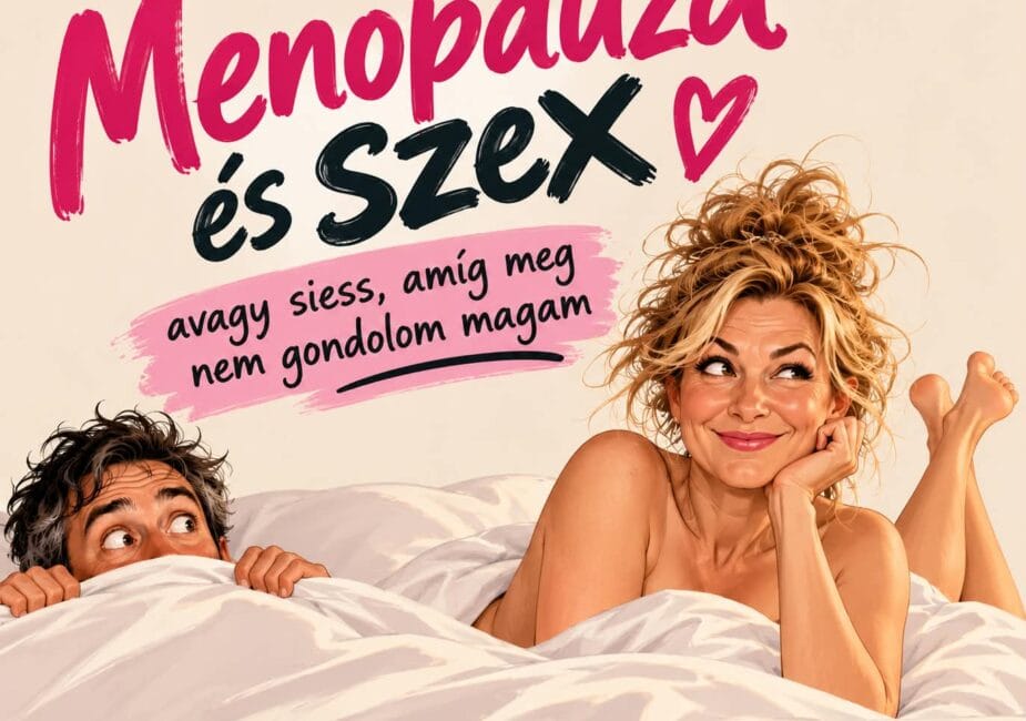 Menopauza és szex – avagy siess, amíg meg nem gondolom magam